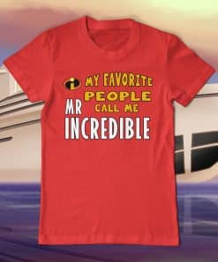 My Favorite People Call Me Mr Incredible Tee Shirt The Incredibles Fathers Day Gift T-Shirt